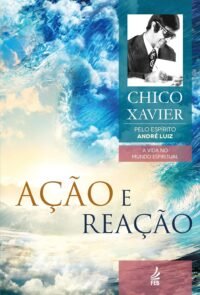 Ação e Reação - Coleção A Vida no Mundo Espiritual - Vol. 9