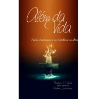 Além da Vida - Padre Justiniano e os Católicos no Além