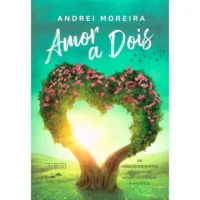 Amor a Dois - Os Relacionamentos Afetivos na Visão Sistêmica e Espírita