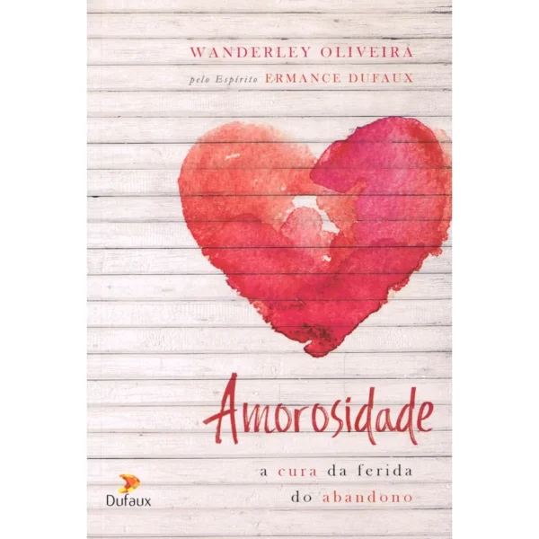 Amorosidade - A  Cura da Ferida do Abandono