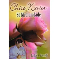 Chico Xavier Só Mediunidade