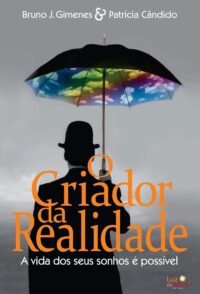 Criador da Realidade, O - A Vida dos Seus Sonhos é Possível