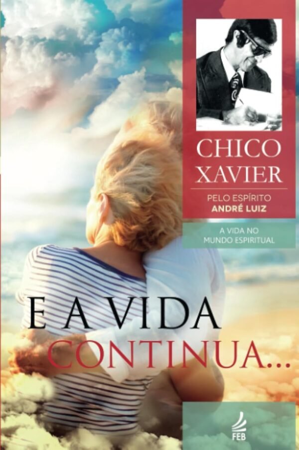 E a Vida Continua... - Coleção A Vida no Mundo Espiritual - Vol.13