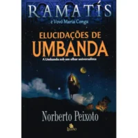 Elucidações de Umbanda - A Umbanda Sob um Olhar Universalista