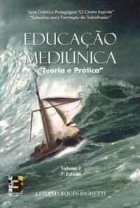 Educação Mediúnica - Teoria e Prática - Vol I