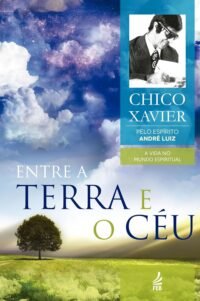 Entre a Terra e o Céu - Coleção A Vida no Mundo Espiritual - Vol. 7