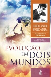 Evolução em Dois Mundos - Coleção A Vida no Mundo Espiritual - Vol.10
