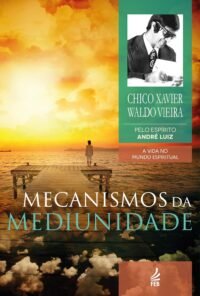 Mecanismos da Mediunidade - Coleção A Vida no Mundo Espiritual - Vol.11