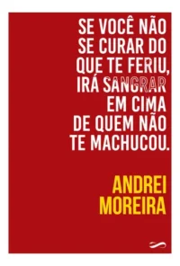 Se Você Não Se Curar Do Que Te Feriu, Irá Sangrar Em Cima De Quem Não Te Machucou