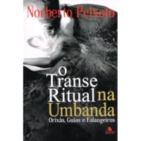 Transe Ritual na Umbanda, O - Orixás, Guia e Falangeiros