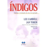 Índigos - Histórias e Revelações de Uma Nova Geração