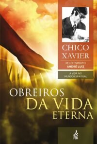 Obreiros da Vida Eterna - Coleção A Vida no Mundo Espiritual - Vol. 4