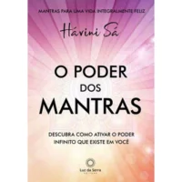 Poder dos Mantras, O - Descubra Como Ativar o Poder Infinito que Existe em Você