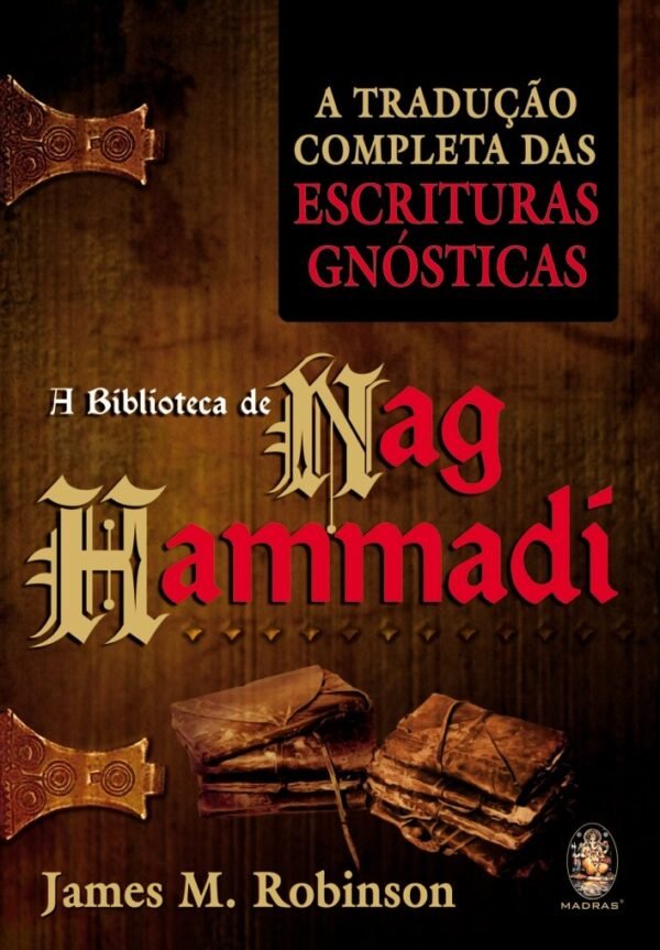 A Biblioteca de Nag Hammadi: A Tradução Completa das Escrituras Gnósticas