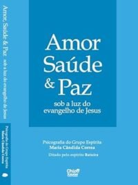 Amor Saúde e Paz Sob a Luz do Evangelho de Jesus