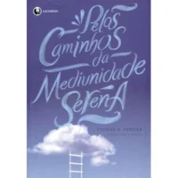 Pelos Caminhos da Mediunidade Serena