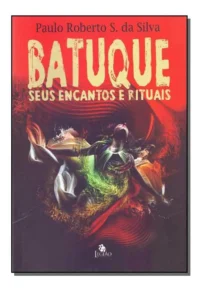 Batuque, O - Seus Encantos E Rituais.