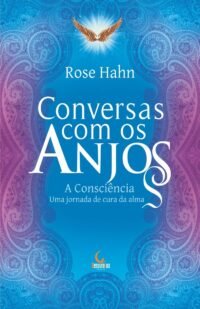 Conversas com os anjos: A consciência, uma jornada de cura da alma