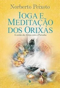 Ioga e meditação dos Orixás: a união da alma com Purusha