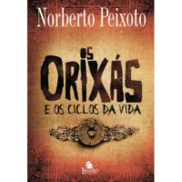 ORIXAS E OS CICLOS DA VIDA, OS