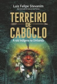 TERREIRO DE CABOCLO A RAIZ INDIGENA NA UMBANDA