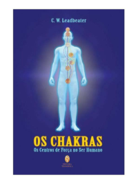 Chakras os Centros de Força no Ser Humano Os