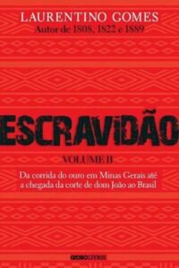 Escravidão Vol II Da Corrida do Ouro em Minas Gerais Até a Chegada da Corte de Dom João ao Brasil