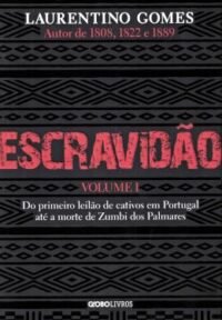 Escravidão vol 1 Do Primeiro Leilao De Cativos Em Portugal Ate A Morte De Zumbi Dos Palmares