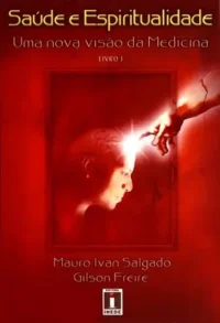 Saúde e Espiritualidade Vol. 1 - Uma Nova Visão da Medicina - Inede