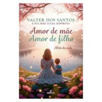 Amor de Mãe Amor de Filho Além da Vida