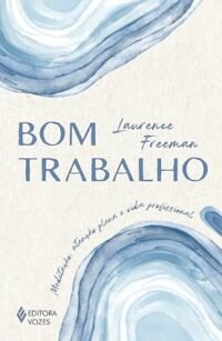 Bom trabalho: Meditação, atenção plena e vida profissional